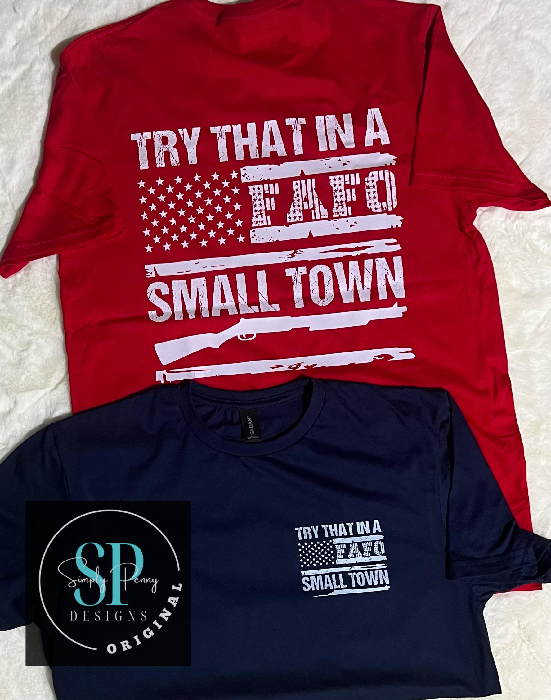TRY THAT IN A SMALL TOWN FAFO