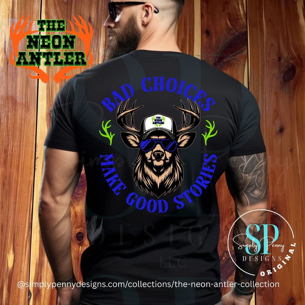 Bad Choices Make Good Stories - The Neon Antler Merch Dayton TX - Royal/Green